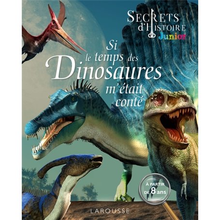 Secrets d'HISTOIRE junior - Si le temps des dinosaures m'était conté