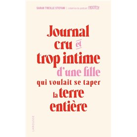 Journal cru et trop intime d'une fille qui voulait se taper la terre entière