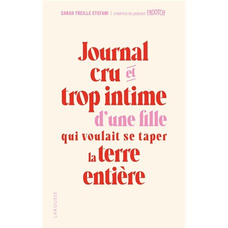 Journal cru et trop intime d'une fille qui voulait se taper la terre entière