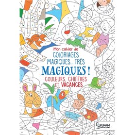 Mon cahier de coloriage magique, très magique - Couleurs, chiffres et vacances