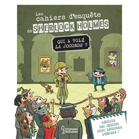 Les cahiers d'enquête de Sherlock Holmes - Qui a volé la Joconde ?