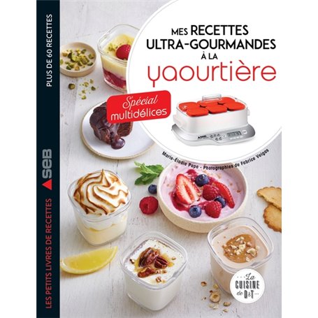 Mes recettes ultra-gourmandes à la yaourtière : spécial Multidélices