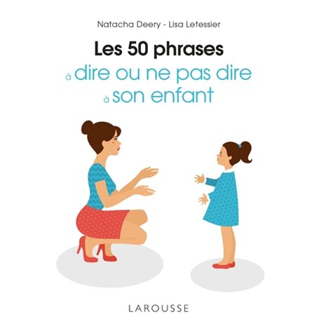 Les 50 phrases à dire ou ne pas dire à son enfant