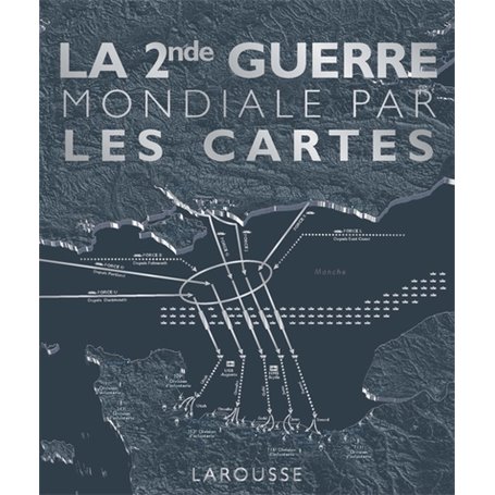 La Seconde Guerre Mondiale par les cartes