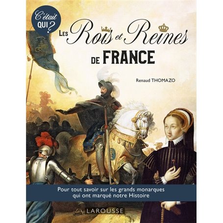 C'ÉTAIT QUI ? les Grands rois et reines de l'Histoire de France