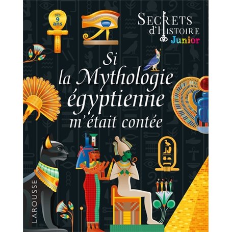 Secrets d'HISTOIRE junior - Si la Mythologie égyptienne m'était contée