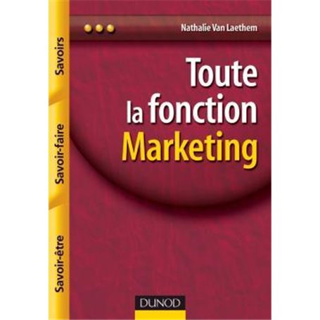 Toute la fonction marketing - Savoirs, savoir-faire, savoir-être