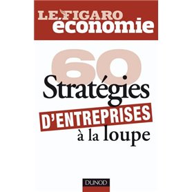 60 stratégies d'entreprises à la loupe