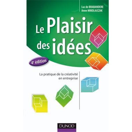 Le plaisir des idées - 4e éd. - La pratique de la créativité en entreprise