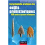 Encyclopédie pratique des Outils préhistoriques - 150 outils et gestes techniques