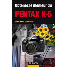 Obtenez le meilleur du Pentax K-5