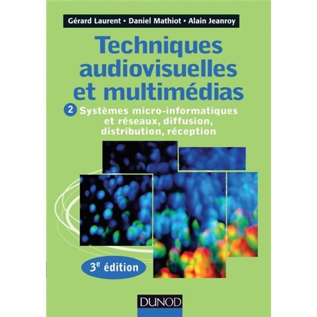 Techniques audiovisuelles et multimédias - 3e éd. - T2 Systèmes micro-informatiques et réseaux,