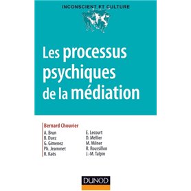 Les processus psychiques de la médiation - Créativité, champ thérapeutique et psychanalyse