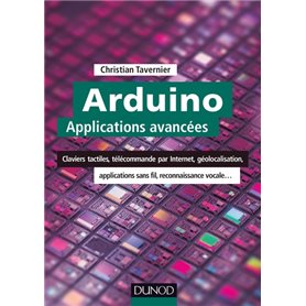 Arduino : Applications avancées - Claviers tactiles, télécommande par Internet, géolocalisation...