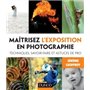 Maîtrisez l'exposition en photographie - Techniques, savoir-faire et astuces de pro