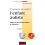 Comment aider l'enfant autiste - 3e éd. - Approche psychothérapique et éducative