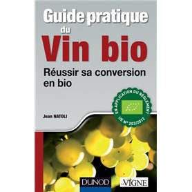 Guide pratique du vin bio - Réussir sa conversion en bio