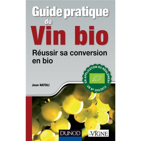 Guide pratique du vin bio - Réussir sa conversion en bio