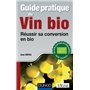 Guide pratique du vin bio - Réussir sa conversion en bio