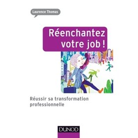 Réenchantez votre job ! Réussir sa transformation professionnelle