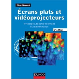 Ecrans plats et vidéoprojecteurs - 2e éd. - Principes, fonctionnement et maintenance