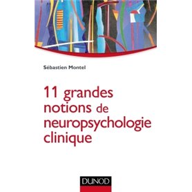 11 grandes notions de neuropsychologie clinique