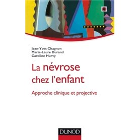 La névrose chez l'enfant - Approche clinique et projective