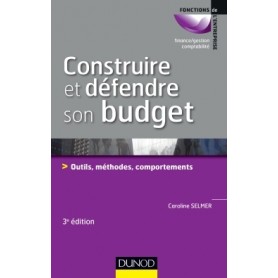 Construire et défendre son budget - 3e éd. - Outils, méthodes, comportements