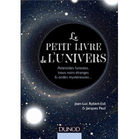 Le petit livre de l'Univers - Astéroïdes funestes, trous noirs étranges et ondes mystérieuses