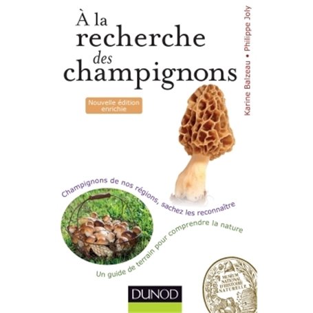 A la recherche des champignons - 2e. éd. - Un guide de terrain pour comprendre la nature