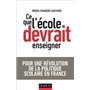 Ce que l'école devrait enseigner - Pour une révolution de la politique scolaire en France