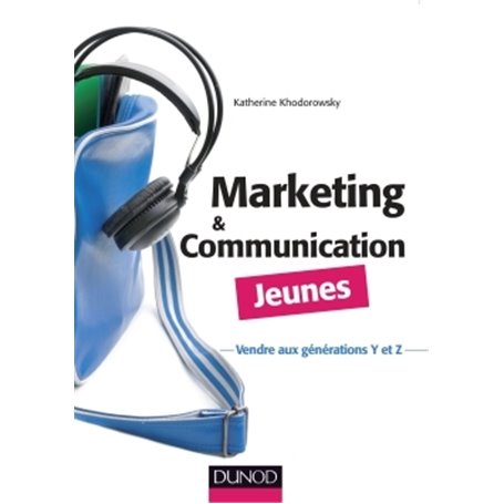 Marketing et communication Jeunes - Vendre aux générations Y et Z