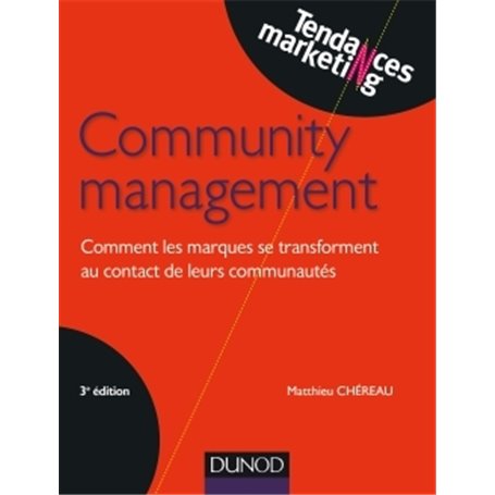 Community management - 3e éd. - Comment les marques se transforment au contact de leurs communautés