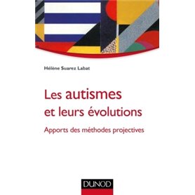 Les autismes et leurs évolutions - Apports des méthodes projectives