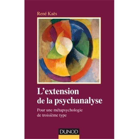 L'extension de la psychanalyse - Pour une métapsychologie de troisième type