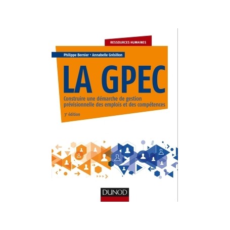 La GPEC - 3e éd. - Construire une démarche de gestion prévisionnelle des emplois et des compétences