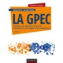 La GPEC - 3e éd. - Construire une démarche de gestion prévisionnelle des emplois et des compétences