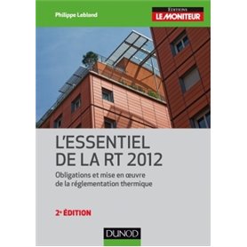 L'essentiel de la RT 2012 - 2e éd. - Obligations et mise en oeuvre de la réglementation thermique