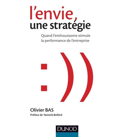 L'envie, une stratégie - Quand l'enthousiasme stimule la performance de l'entreprise