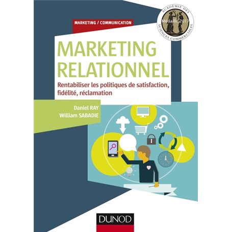 Marketing relationnel - Rentabiliser les politiques de satisfaction, fidélité, réclamation