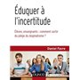 Éduquer à l'incertitude - Élèves, enseignants : comment sortir du piège du dogmatisme ?