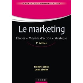 Le marketing - 7e éd. - Études. Moyens d'action. Stratégie