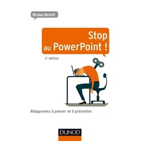 Stop au PowerPoint ! - 2e éd. - Réapprenez à penser et à présenter !