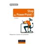 Stop au PowerPoint ! - 2e éd. - Réapprenez à penser et à présenter !