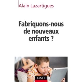 Fabriquons-nous de nouveaux enfants ?