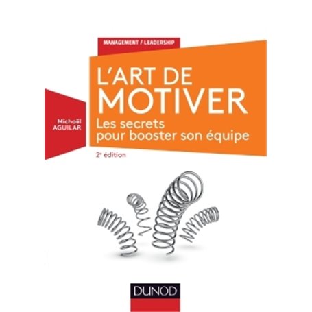 L'Art de motiver - 2e éd. - Les secrets pour booster son équipe