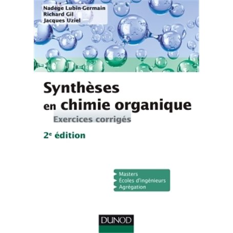 Synthèses en chimie organique - 2e éd. - Exercices corrigés