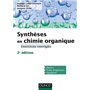 Synthèses en chimie organique - 2e éd. - Exercices corrigés