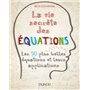 La vie secrète des équations - Les 50 plus belles équations et leurs applications