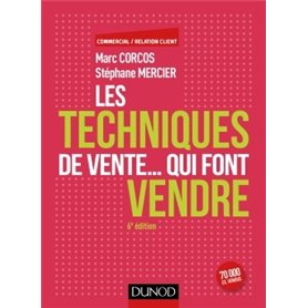 Les techniques de vente... qui font vendre - 6e éd.